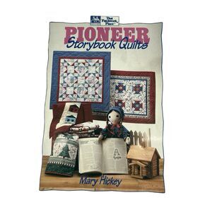 Pioneer  Storybook Quilts – Mary Hickey – Traditional Americana Quilt Patterns